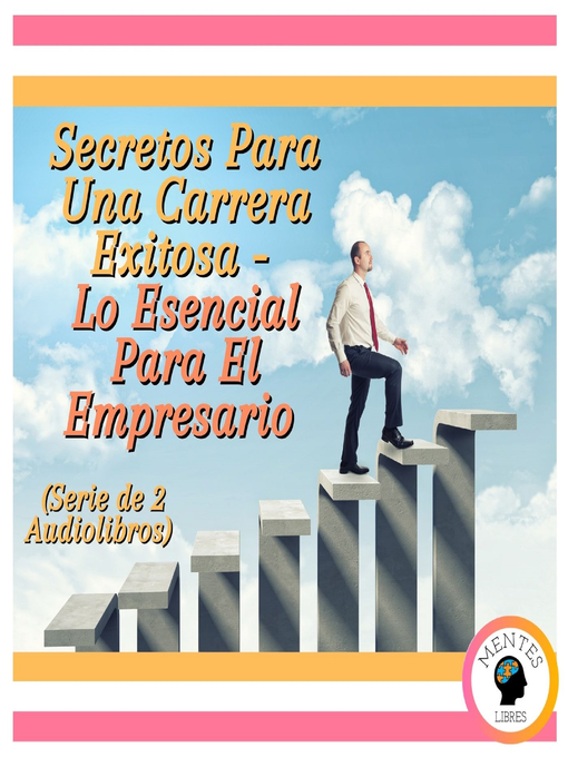 Title details for Secretos Para Una Carrera Exitosa--Lo Esencial Para El Empresario (Serie de 2 Audiolibros) by MENTES LIBRES - Available